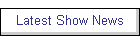 Latest Show News